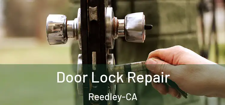 Door Lock Repair Reedley-CA